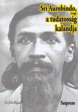 Sri Aurobindo, avagy a tudatosság kalandja