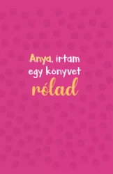 Anya, írtam egy könyvet rólad