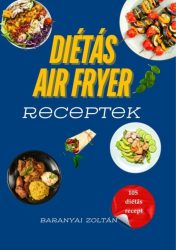 Baranyai Zoltán - Diétás Air Fryer Receptek