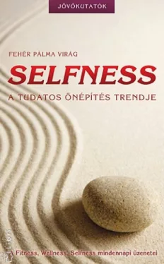 Selfness - A tudatos önépítés trendje - A Fitness, Wellness, Selfness mindennapi üzenetei