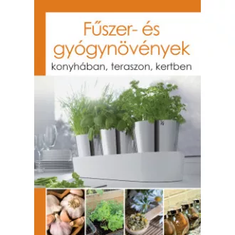   Fűszer- és gyógynövények - konyhában, teraszon, kertben