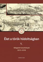   Élet a török hódoltságban 1. - Válogatott tanulmányok (2013-2019)