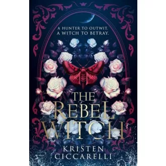 The Rebel Witch (The Crimson Moth Series, Book 2 Hardback)