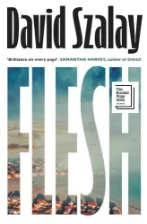 David Szalay - Flesh: Winner of the Booker Prize 2025