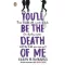 You'll Be the Death of Me