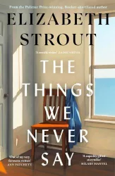Elizabeth Strout - The Things We Never Say (Hardback)