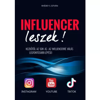   Influencer leszek! - Kezdőtől az 50K-ig: az influencerré válás legfontosabb lépései