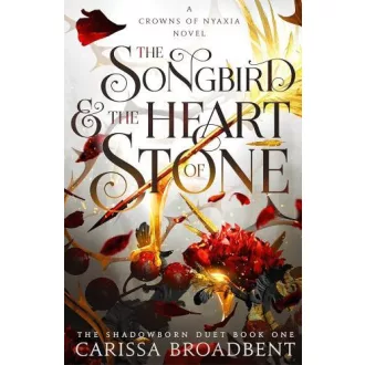   The Songbird and the Heart of Stone (The Crowns of Nyaxia Series, Book 3)