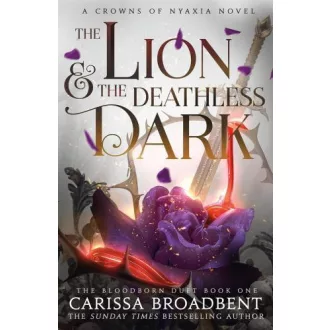 Carissa Broadbent - The Lion and the Deathless Dark (Crowns of Nyaxia series, Book 5)