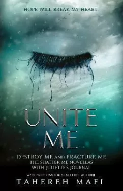 Unite Me (Shatter Me Novellas: Destroy Me + Fracrure Me)