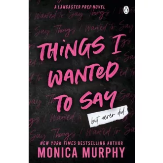 Things I Wanted To Say (A Lancaster Prep Novel)