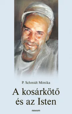 P. Schmidt Mónika - A kosárkötő és az Isten