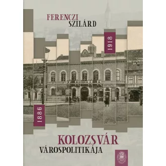 Kolozsvár várospolitikája 1886-1918