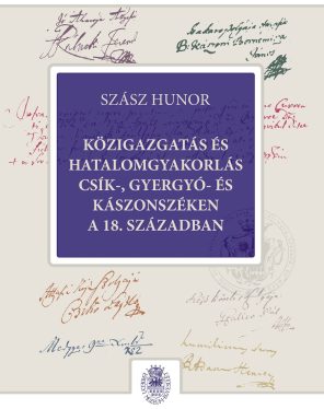 Közigazgatás és hatalomgyakorlás Csík-, Gyergyó- és Kászonszéken a 18. században