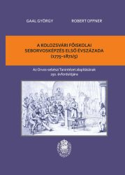 Gaal György - Robert Offner - A kolozsvári főiskolai seborvosképzés első évszázada (1775-1872/5)