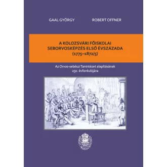 Gaal György - Robert Offner - A kolozsvári főiskolai seborvosképzés első évszázada (1775-1872/5)