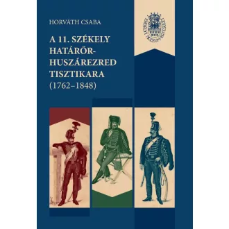 Horváth Csaba - A 11. székely határőr-huszárezred tisztikara