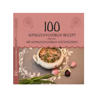   100 sepsiszentgyörgyi recept, több mint 100 sepsiszentgyörgyi háziasszony