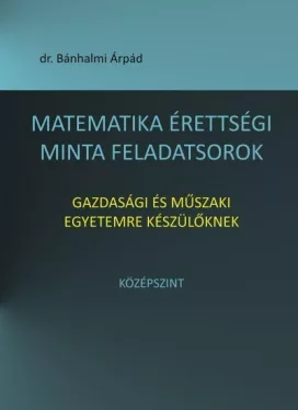 Matematika érettségi minta feladatsorok gazdasági és műszaki egyetemre készülőknek - Középszint