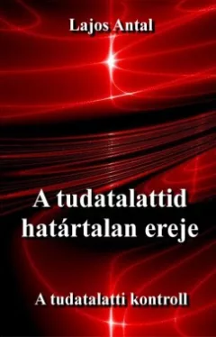 Lajos Antal - A tudatalattid határtalan ereje