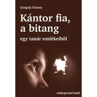 Kántor fia, a bitang - Egy tanár emlékeiből