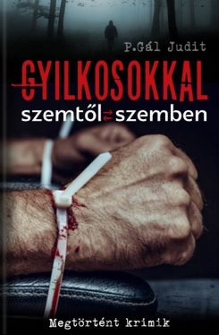 Gyilkosokkal szemtől szemben - Megtörtént krimik