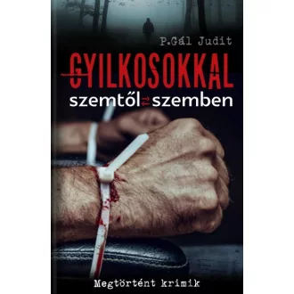 Gyilkosokkal szemtől szemben - Megtörtént krimik