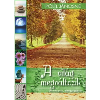 A világ megváltozik - Ősi világkép, mai gyógyítás