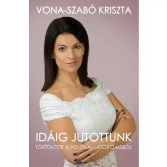 Idáig jutottunk - Történetek a politikai hátországból