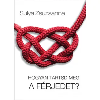 Hogyan tartsd meg a férjedet?
