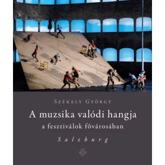   A muzsika valódi hangja a fesztiválok fővárosában - Salzburg