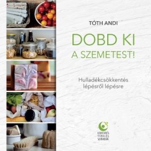 Dobd ki a szemetest! - Hulladékcsökkentés lépésről lépésre