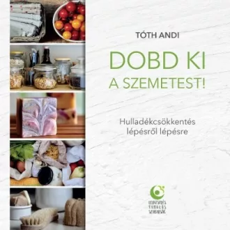  Dobd ki a szemetest! - Hulladékcsökkentés lépésről lépésre