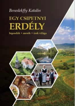 Egy csipetnyi Erdély - Legendák, mesék, ízek világa