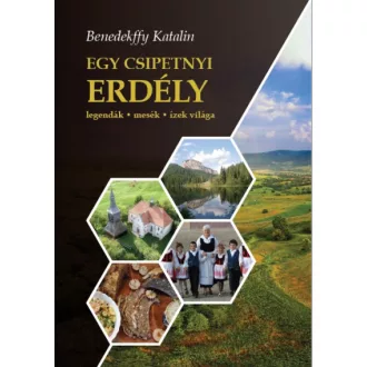 Egy csipetnyi Erdély - Legendák, mesék, ízek világa