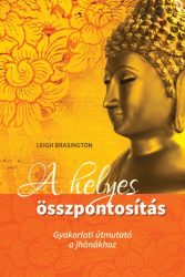   A helyes összpontosítás - Gyakorlati útmutató a jhanákhoz