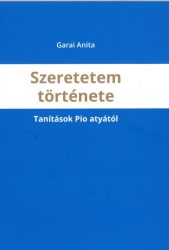 Szeretetem története - Tanítások Pio atyától