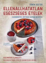   Ellenállhatatlan egészséges ételek - Cukormentes, rostban gazdag receptek