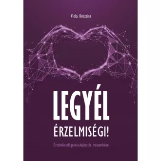   Legyél érzelmiségi! - Érzelmiintelligencia-fejlesztés mesterfokon