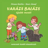 Varázs Balázs újabb meséi - Nemcsak kezdő olvasóknak
