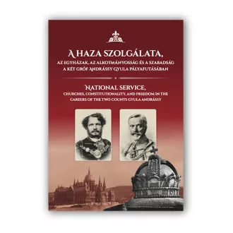   A haza szolgálata, az egyházak, az alkotmányosság és a szabadság a két gróf Andrássy Gyula pályafutásában
