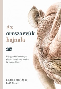 Az orrszarvúk hajnala - Gyöngyi Krisztián ökológus élete és küzdelme az ikonikus faj megmentéséért
