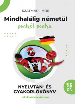 Mindhalálig németül 1. kötet - pontról pontra - Nullától az alapozóig