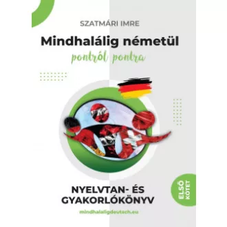   Mindhalálig németül 1. kötet - pontról pontra - Nullától az alapozóig