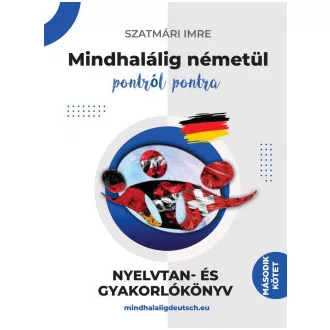   Mindhalálig németül 2. kötet - pontról pontra - Alapfoktól - Haladóig