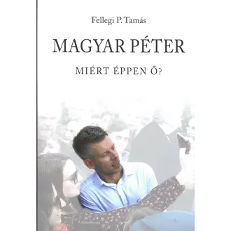 Magyar Péter - Miért éppen ő?
