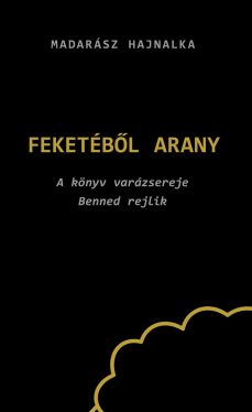 Madarász Hajnalka - Feketéből arany
