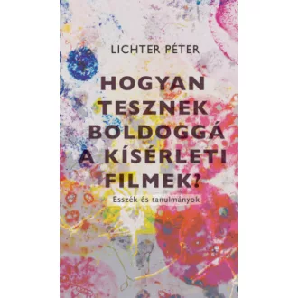 Lichter Péter - Hogyan tesznek boldoggá a kísérleti filmek?