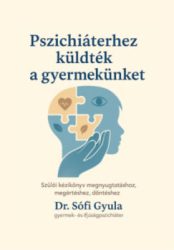 Dr. Sófi Gyula - Pszichiáterhez küldték a gyermekünket