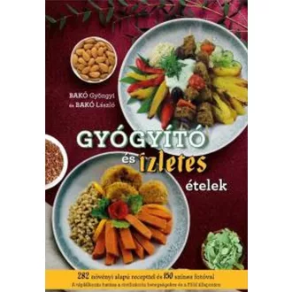 Bakó Gyöngyi és Bakó László - Gyógyító és ízletes ételek